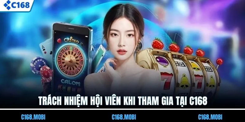 Trách nhiệm hội viên khi tham gia tại C168